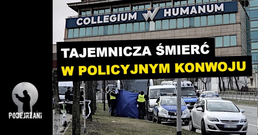 Pierwsza śmierć w aferze Collegium Humanum TAJEMNICZA ŚMIERĆ W POLICYJNYM KONWOJ…