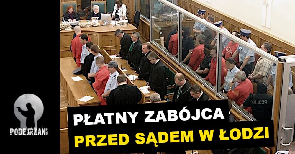 Proces kilera związanego z łódzką „ośmiornicą” PŁATNY ZABÓJCA PRZED SĄDEM W ŁODZ…